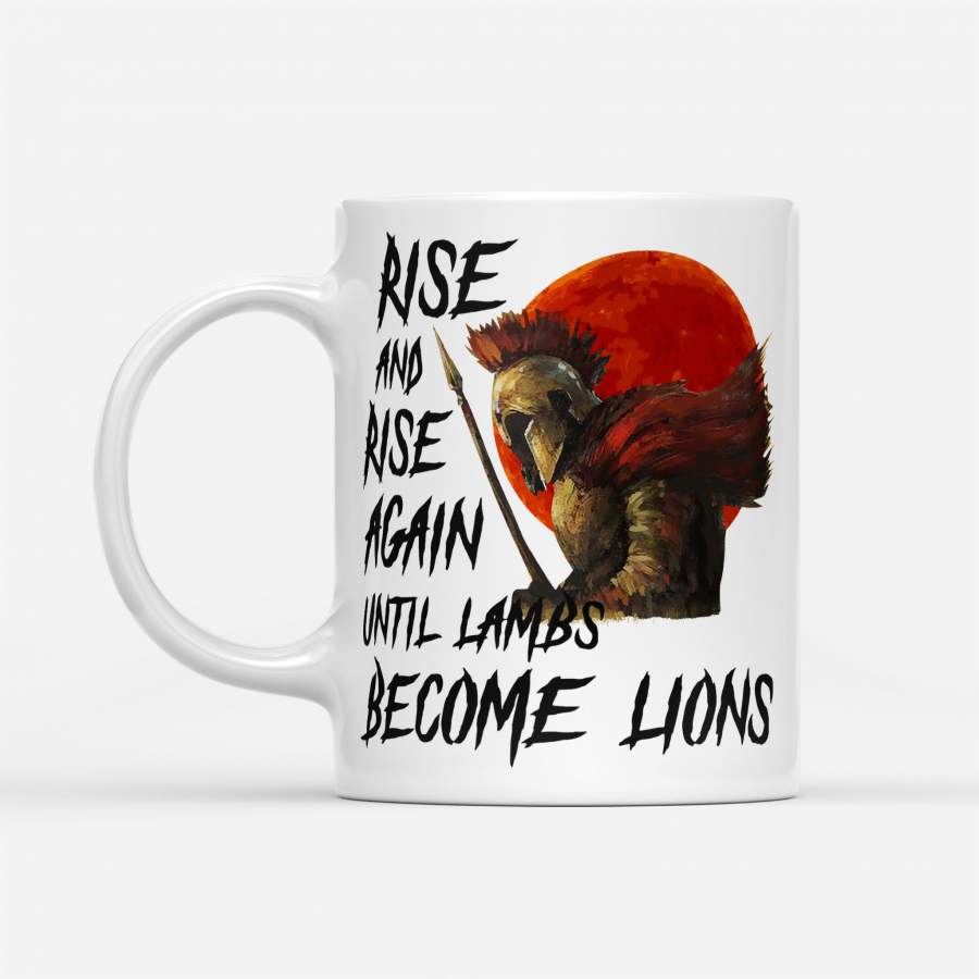 Awesome Rise And Rise Again Until Lambs Become Lions Warrior Blood Moon – White Mug