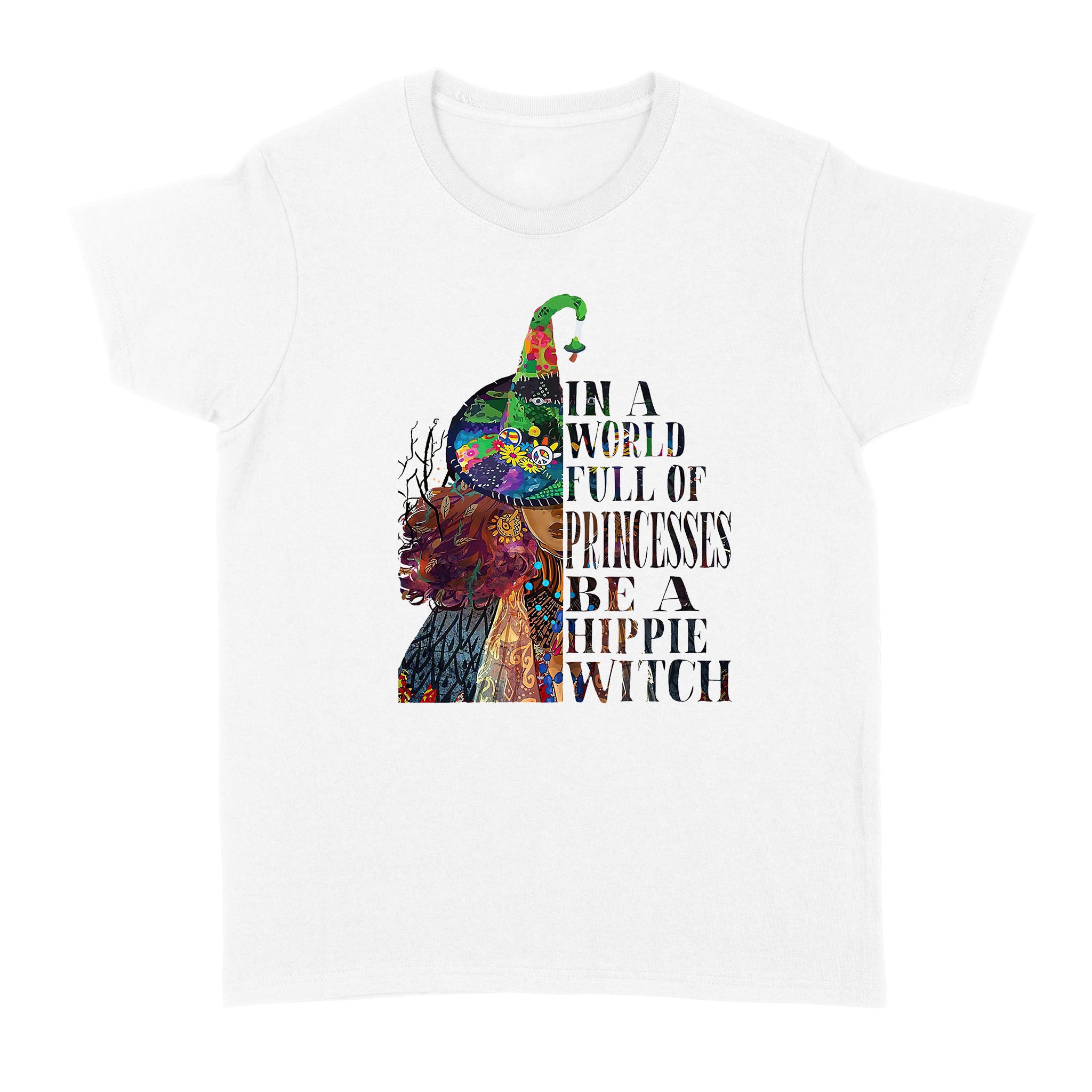 In A World Full Of Princesses Be A Hippie Witch – Standard Women’s T-shirt