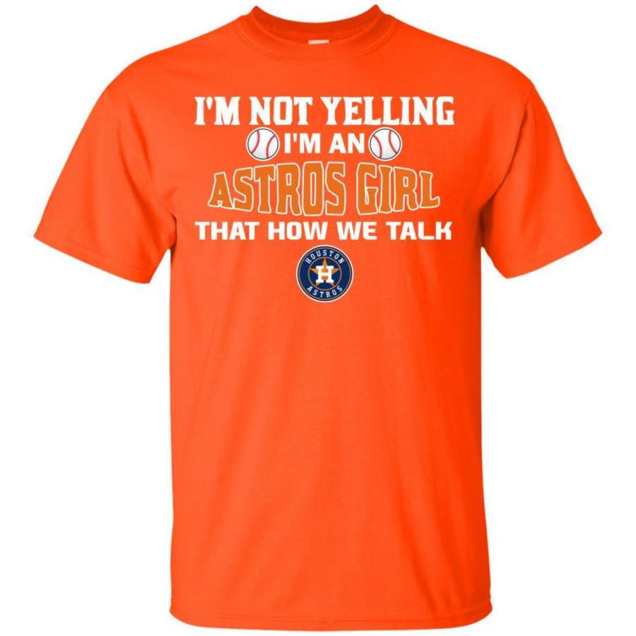 I’m Not Yelling I’m A Houston Astros Girl T Shirts