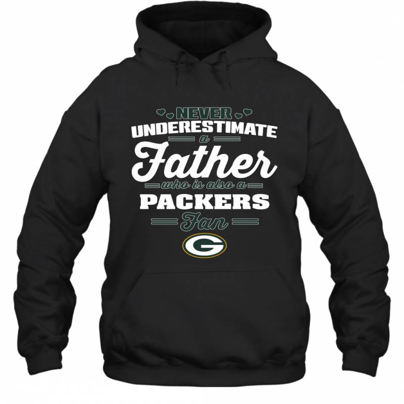 Never Underestimate A Father Who Is Also A Green Bay Packers Fan Father’s day gift Hoodie