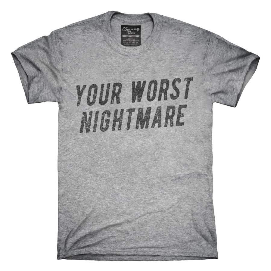 Your Worst Nightmare T-Shirt, Hoodie, Tank Top