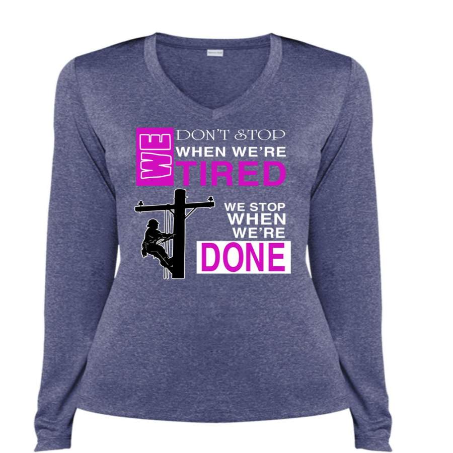 We Don’t Stop When We’re Tired T Shirt, We Stop When We’re Done T Shirt, Cool Shirt (Ladies LS Heather V-Neck)