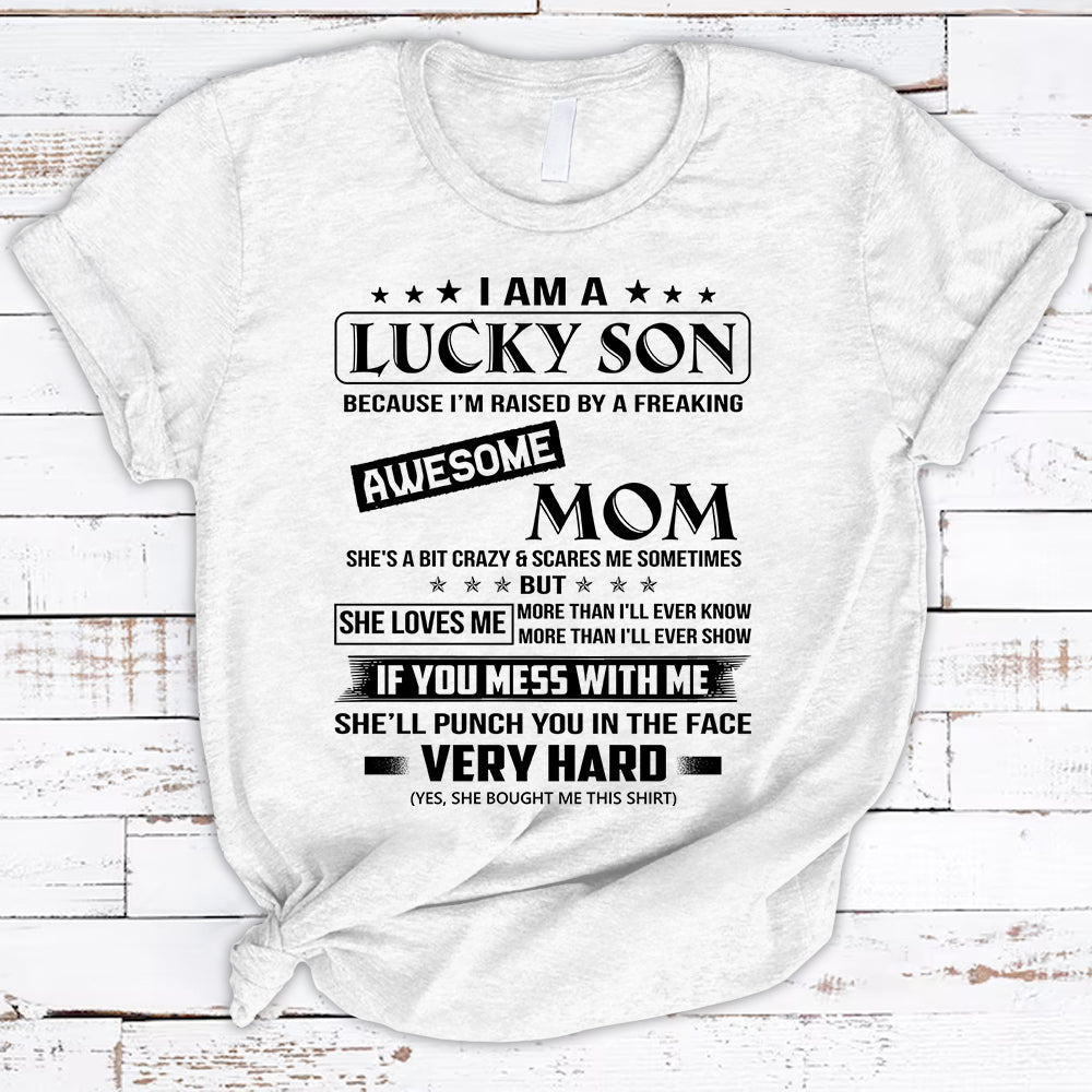 I Am A Lucky Son Because I’M Raised By A Freaking Awesome Mom Shirts For Son Hg98 Vr5 Trhn