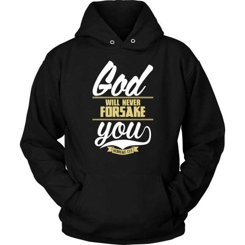 Hebrews 13:5 God  will never forsake you hoodie – christian apparel