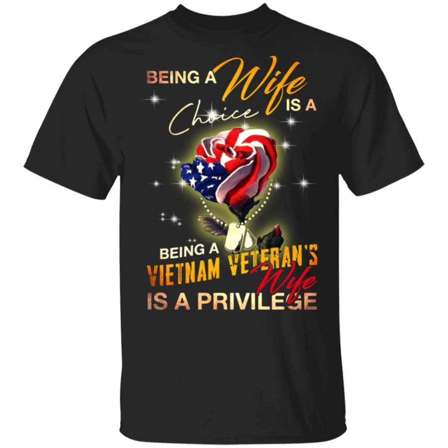 Being a wife is a choice being a Vietnam veteran’s wife is a privilege T-Shirt