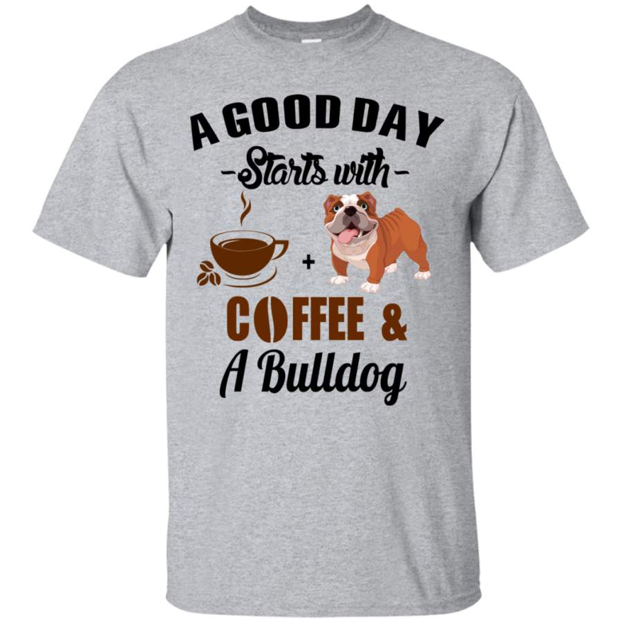 AGR A Good Day Starts With Coffee and A Bulldog Shirt