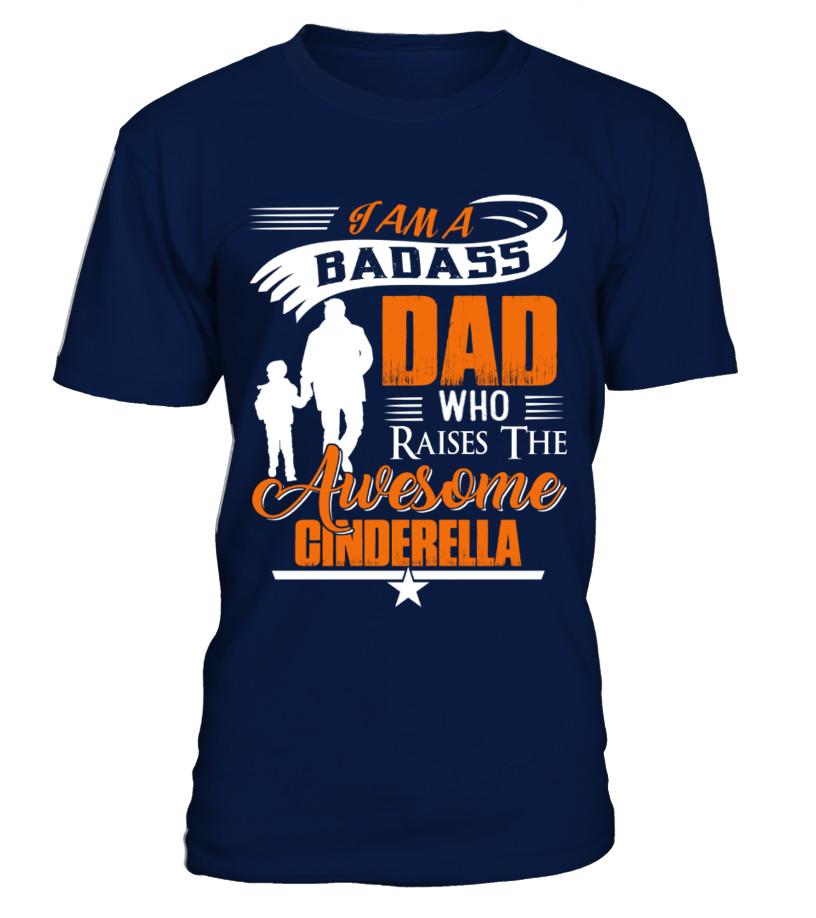 Badass Dad Who Raise Cinderella T shirts C-IZFVI