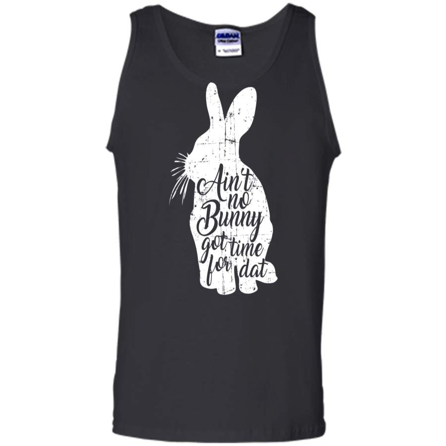 Aint No Bunny Got Time For Dat Easter T-Shirt Tank Top