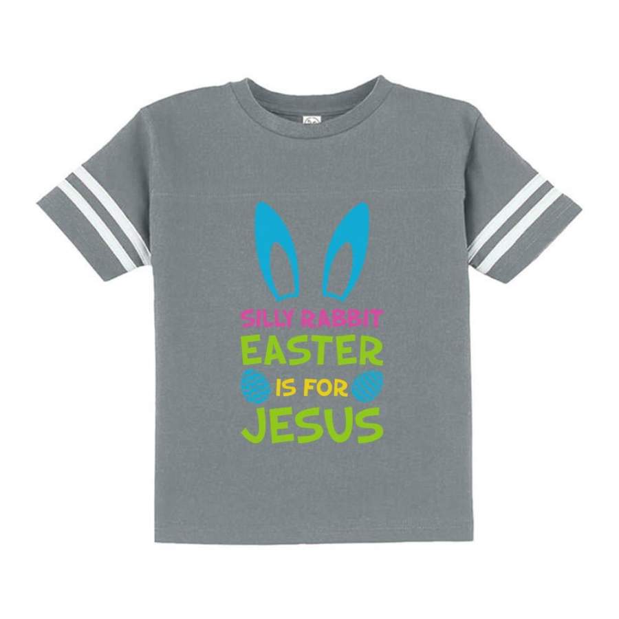 Silly Rabbit Easter is for Jesus Funny Toddler Jersey T-Shirt