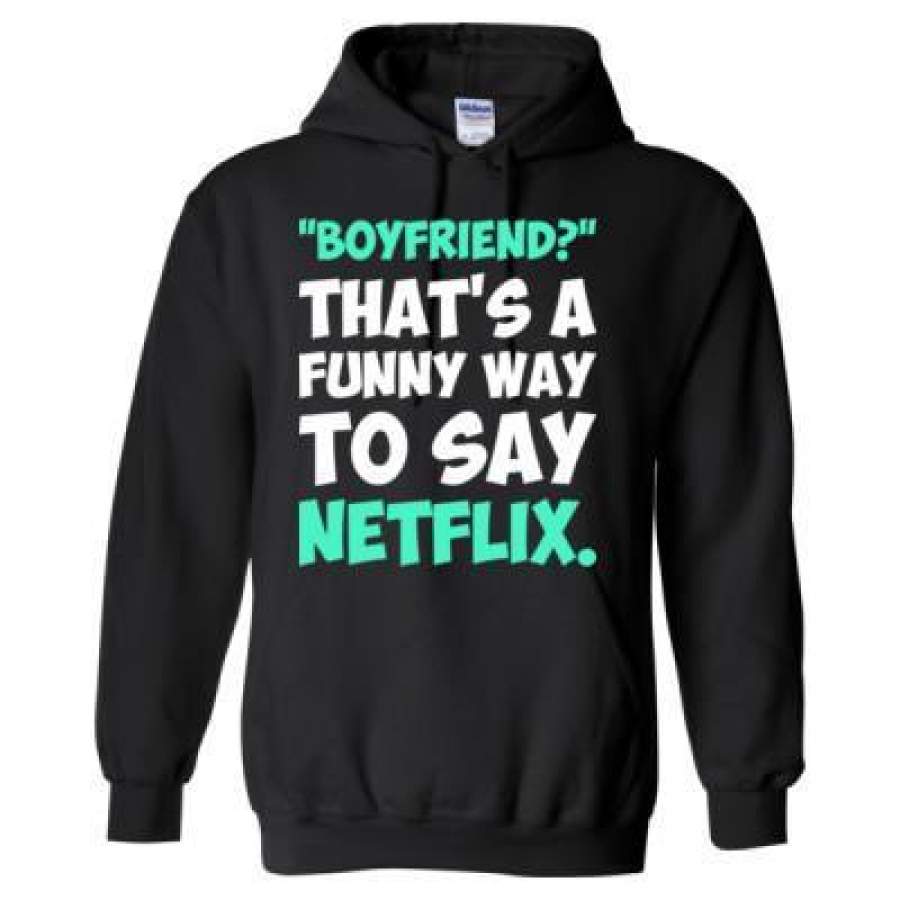 AGR Boyfriend Thats A Funny Way To Say Netflix – Heavy Blend™ Hooded Sweatshirt