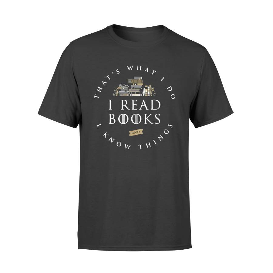 Book T-Shirt That’s What I Do I Read And I Know Things Shirt – Standard T-shirt