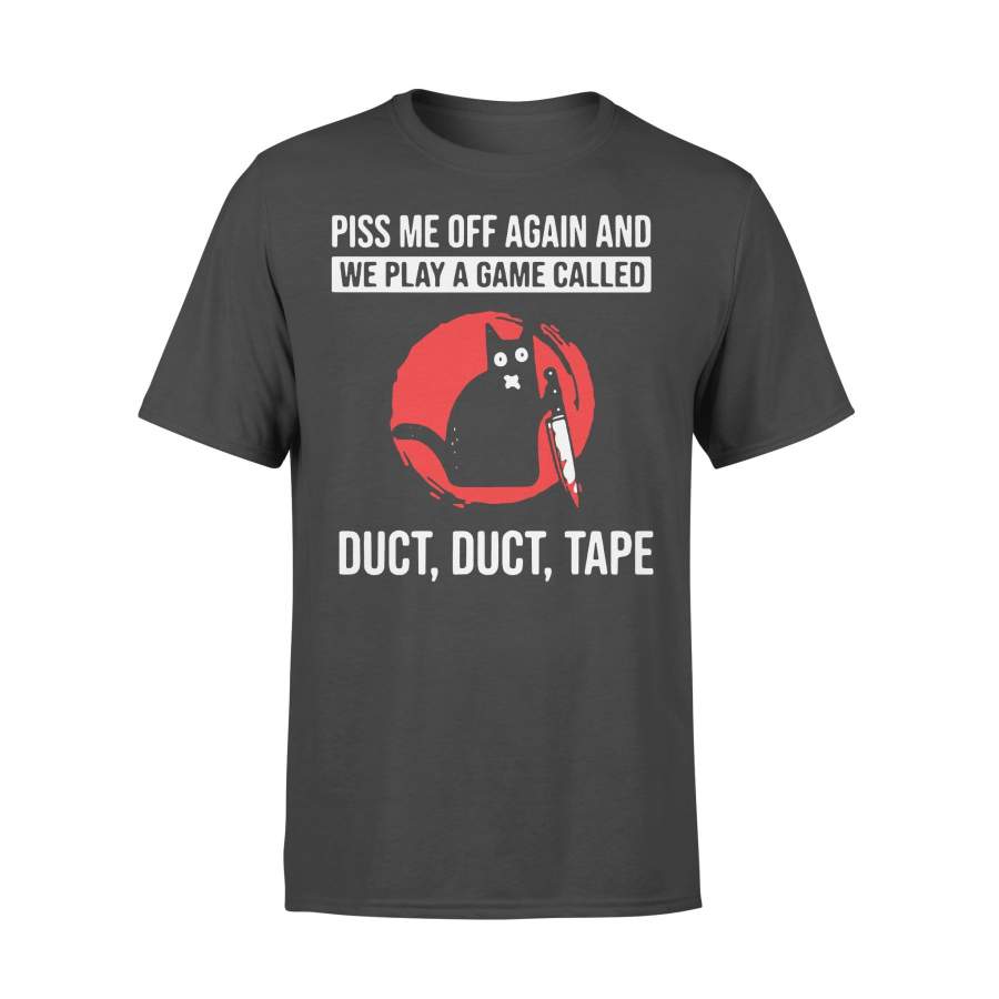 Cat Piss Off Me Again And We Play A Game Called Duct Duct Tape Blood Moon T-shirt