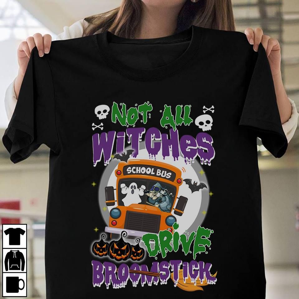 Not all witches drive broomstick T shirt hoodie sweater H99