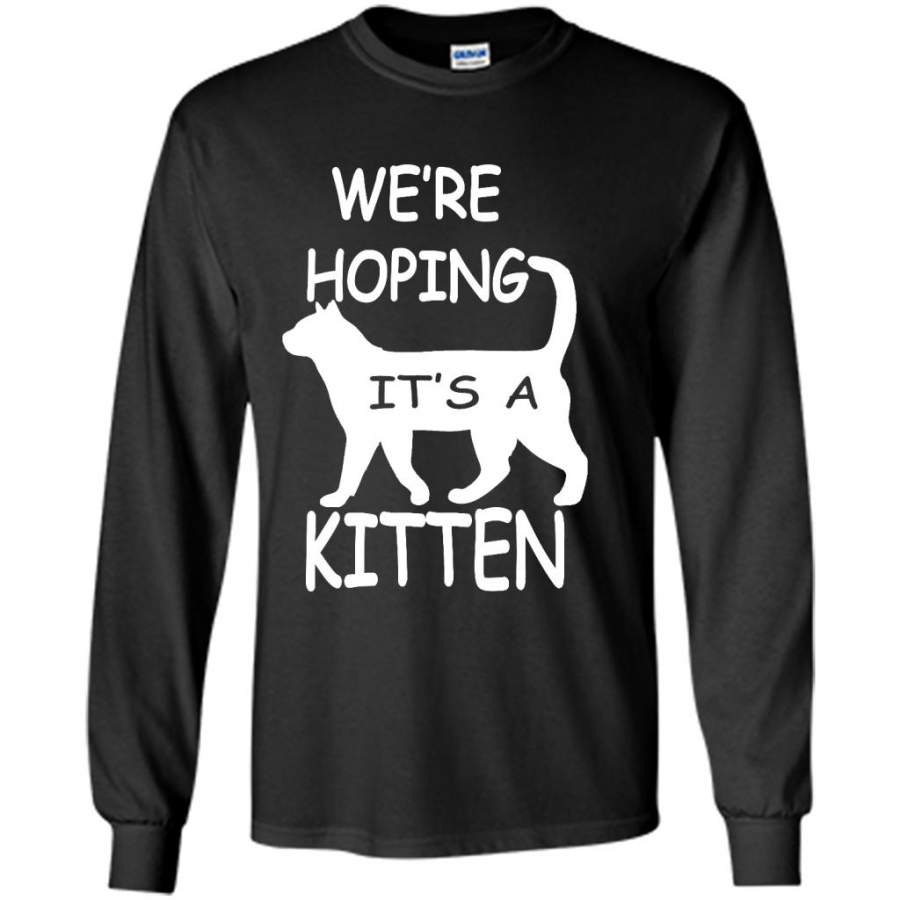 We’re Hoping It’s A Kitten, Cat Lover, Funny Pregnant – Gildan Long Sleeve Shirt