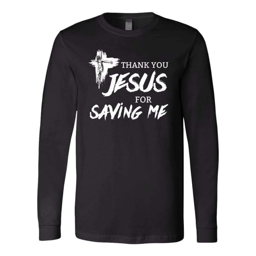 Thank you Jesus for saving me long sleeve shirt