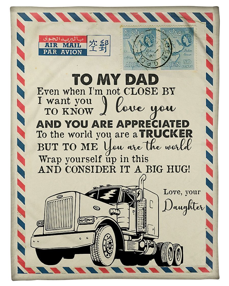 To My Dad Trucker Love Letter From Daughter To The World You Are A Trucker Gift For Birthday Gift For Fathers Day Home Decor Fleece Blanket AADSC AKCHIN