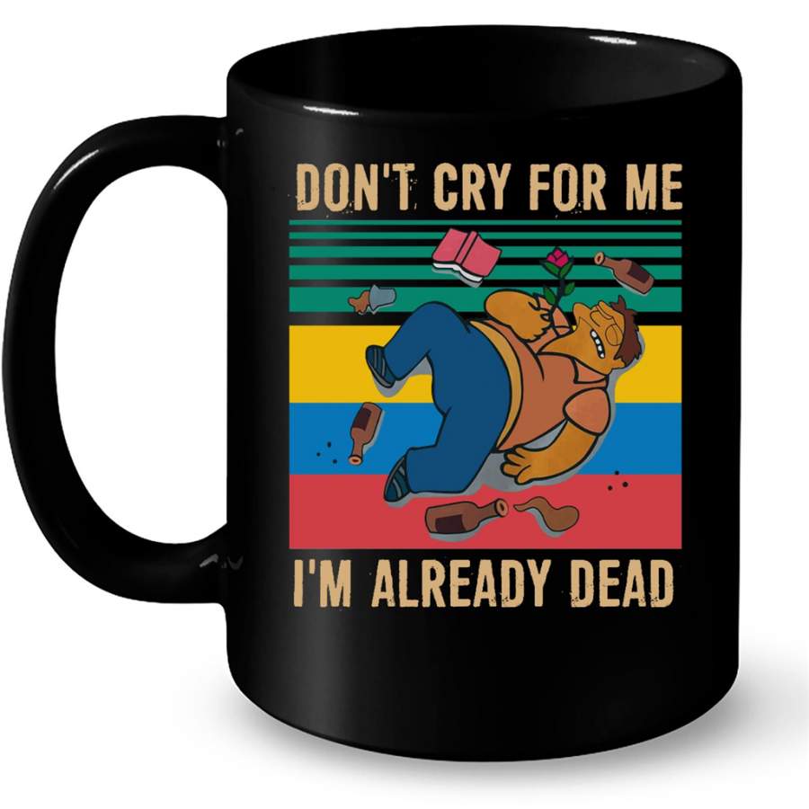 Don’t Cry For Me I’m Already Dead, Classic Vintage – Full-Wrap Coffee Black Mug