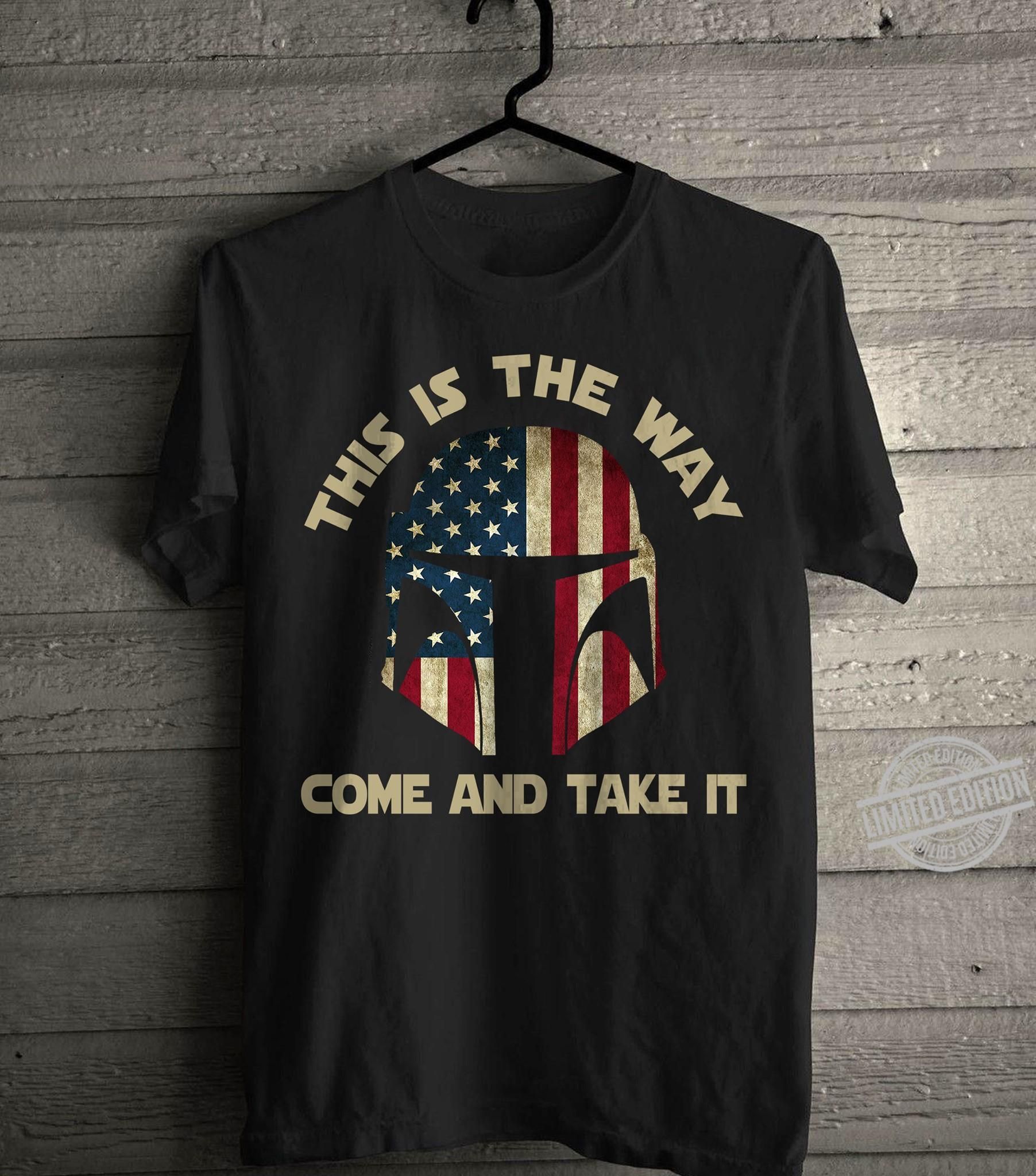 This Is The Way Come And Take It Shirt Gift Trending Design Shirt