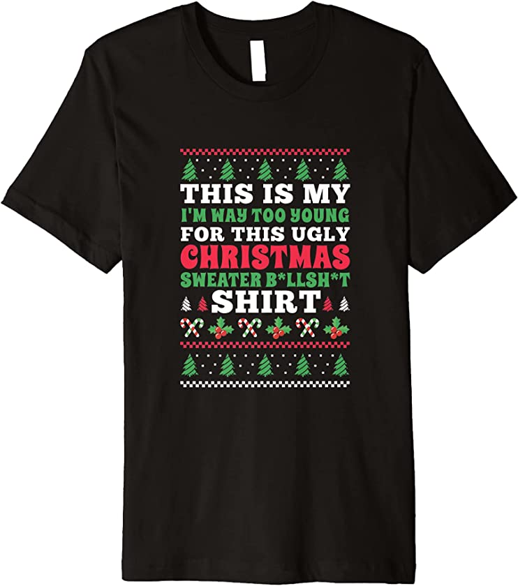 This is my I’m too young for this ugly Christmas shirt Premium T-Shirt