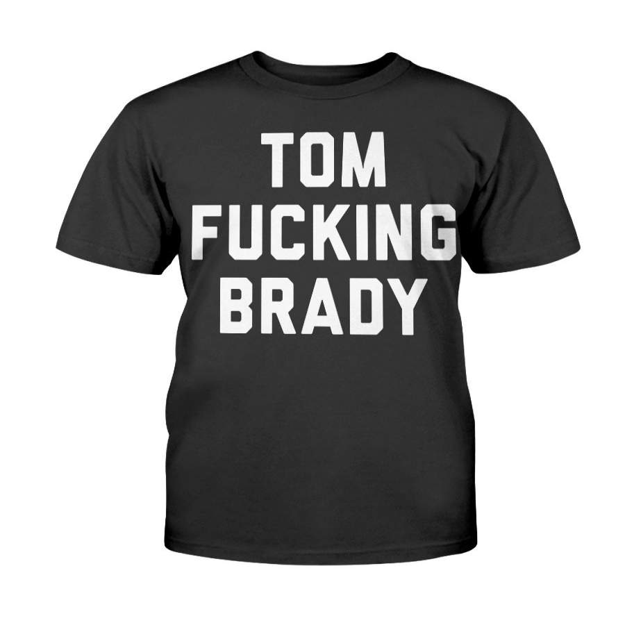 Tom Fucking Brady Shirt – Tom Brady – New England Patriots