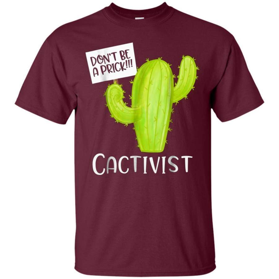 AGR Cactivist Cactus Pun Dont Be A Prick Cacti Lovers Shirt Jaq T-shirt