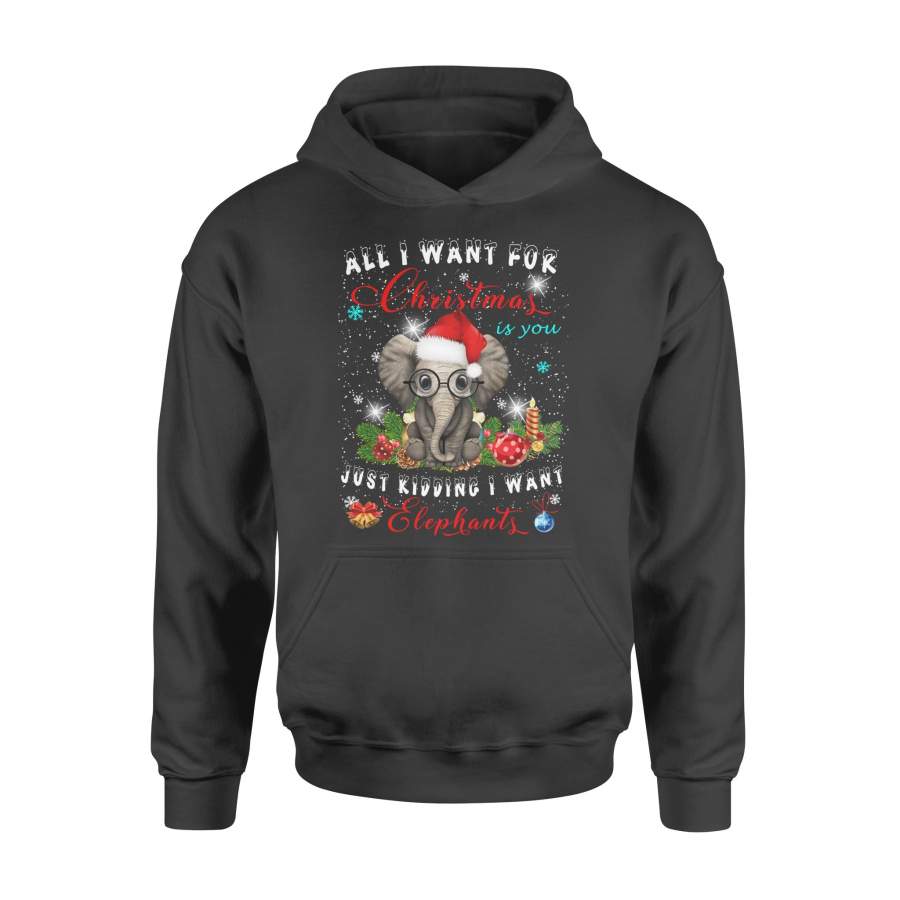 All I Want For Christmas Is You Just Kidding Elephant TShirt Long Sleeve T-Shirt – Standard Hoodie