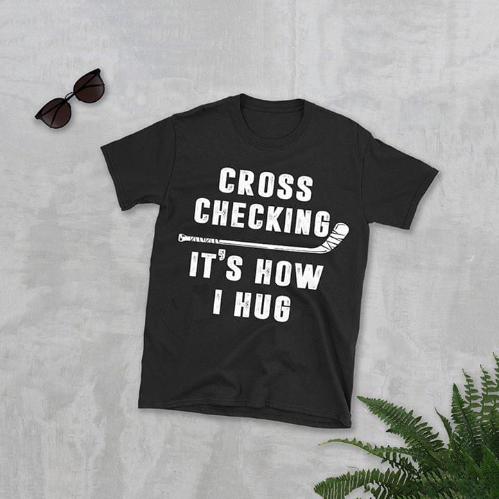 Ice Hockey Cross Checking Its How I Hug For Ice Hockey Lover Cotton T Shirt