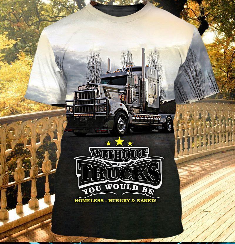 Without Trucks Gift For Trucks Lovers All Over Print Unisex Shirt