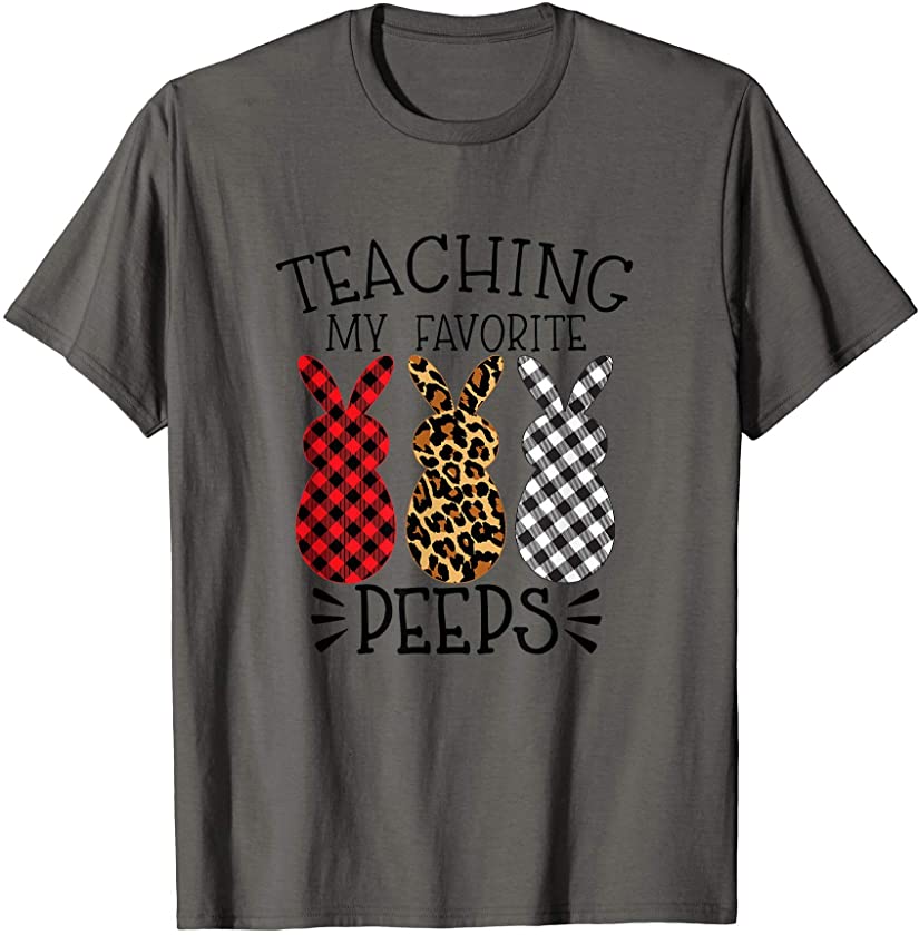 Teaching My Favorite Peeps – Easter Bunny – Teacher Easter T-Shirt