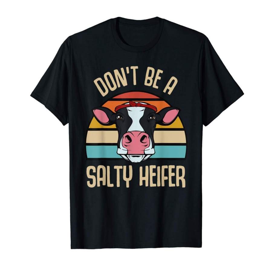 Don’T Be A Salty Heifer Vintage Funny Farmer Sarcastic T-Shirt