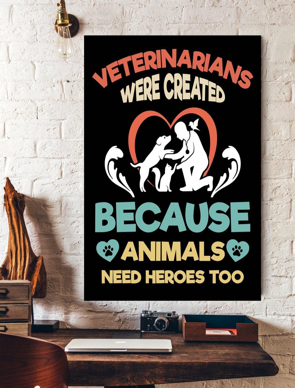 Veterinarians Were Created Because Animals Need Heroes Too Poster, Posters For Room