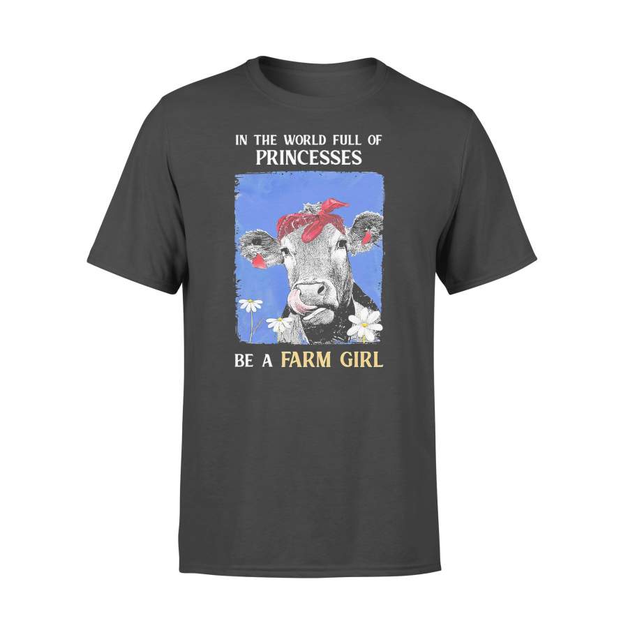 In The World Full Of Princesses Be A Farm Girl Cow T-shirt