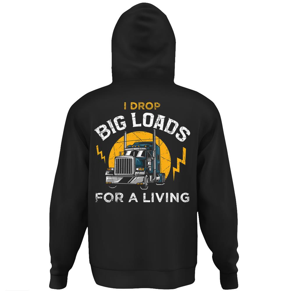 Truck Driver Shirt Funny Trucker Saying Big Loads Gift Hoodie Print On Back