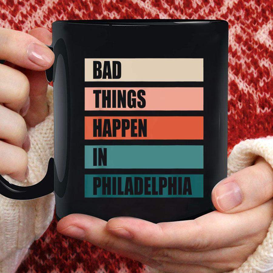 Bad Things Happen In Philadelphia Mug