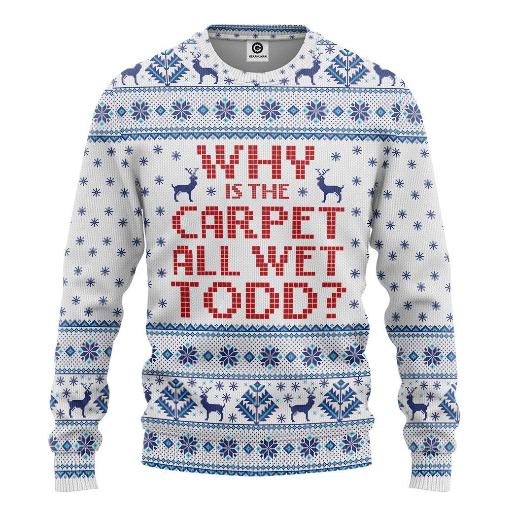 3D Why Is The Carpet All Wet Todd National Lampoons Christmas Vacation Ugly Sweater Custom Tshirt Fleece Hoodie Apparel