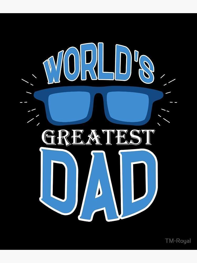 World’S Greatest Dad – Best Gift Idea For Father’S Day, Gift For Home Decor, Gift For Family – Canvas Prints Matte Canvas Wall Art