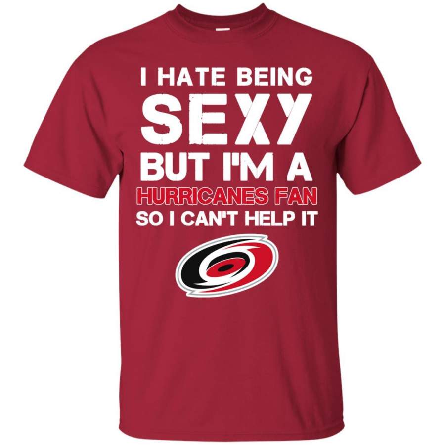 I Hate Being Sexy But I’m Fan So I Can’t Help It Carolina Hurricanes Cardinal T Shirts