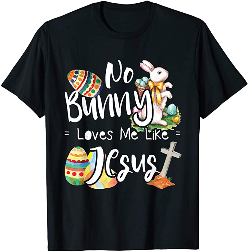 No Bunny Loves Me Like Jesus – Christian Easter Bunny Sunday T-Shirt