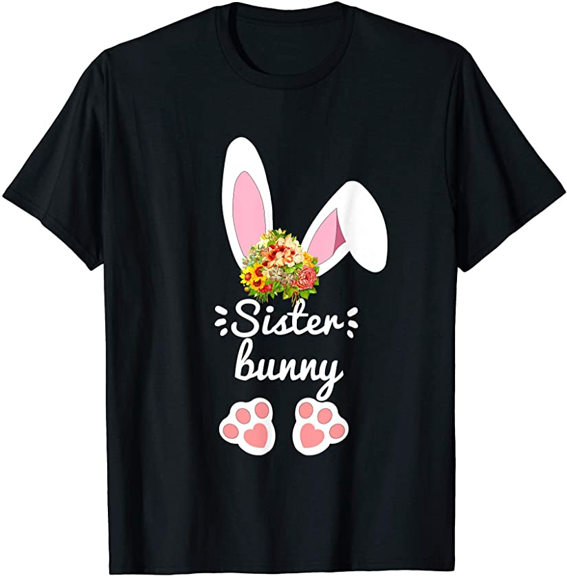 Sister Bunny Funny Matching Easter Bunny Egg Hunting family T-Shirt