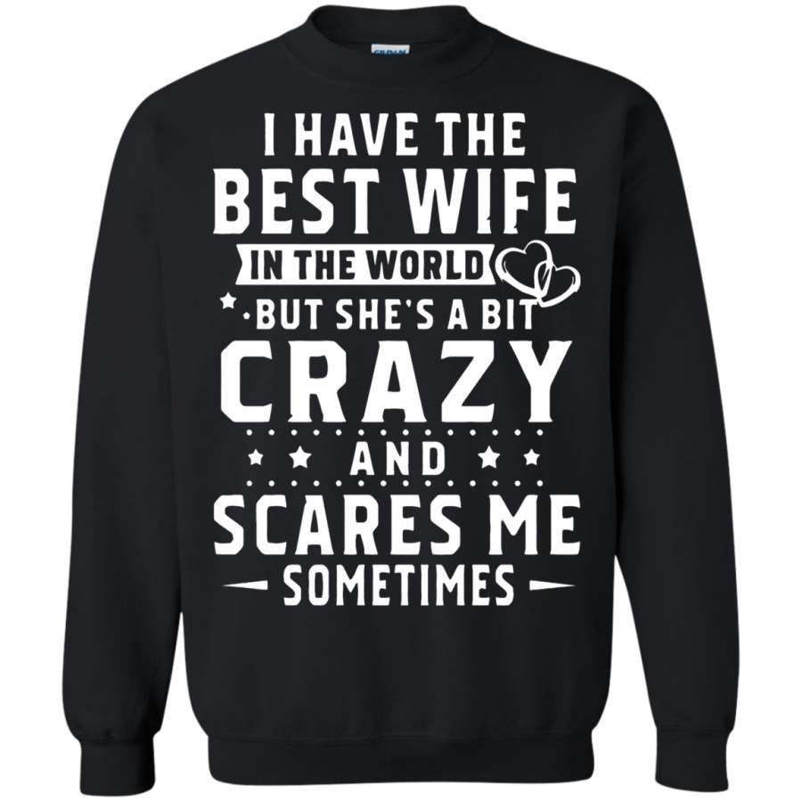 AGR I Have The Best Wife In The World Shes Bit Crazy And Scares Me Sweatshirt