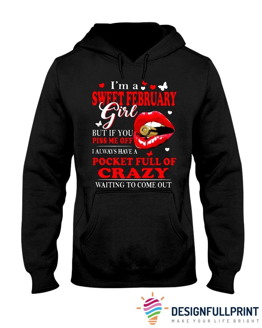 Sweet February Girl You Piss Me Off I Always Have A Pocket Full Of Crazy Waiting To Come Out 2D Unisex Hoodie Hh