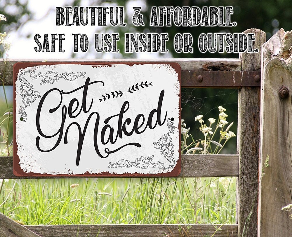 Get Naked – Metal Sign – Choose 8″x12″ or 12″x18″ Use Indoor or Outdoor – Makes Great and Funny Bathroom Decor