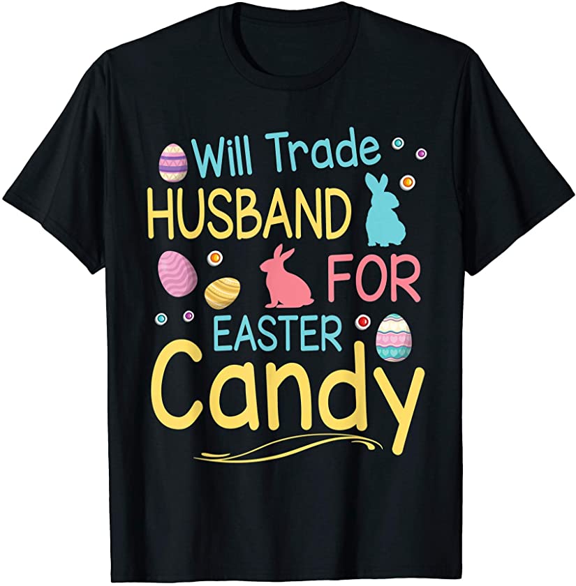 Will Trade Husband For Easter Candy Happy Day Wife Couple T-Shirt