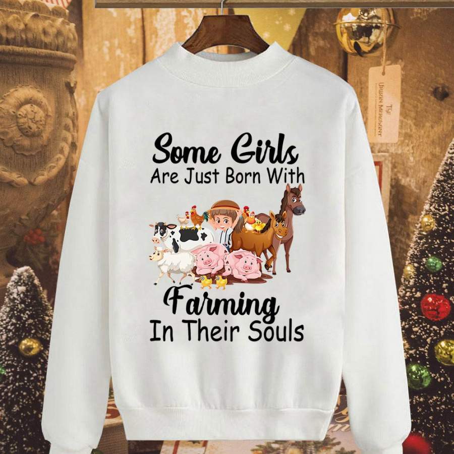 Farmer cow cattle some girls just born with farming in their souls Farmer lovers great gift white sweatshirt for men and women S-5XL