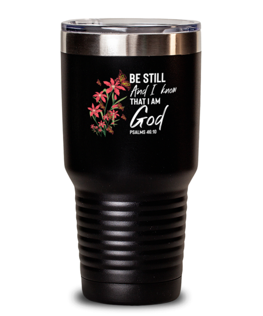 30 Oz Tumbler Stainless Steel Insulated Funny Be Still And I Know That I Am God Psalms 46:10