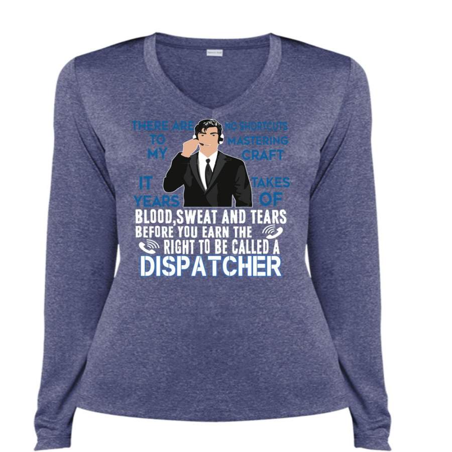 You Earn The Right To Be Called A Dispatcher T Shirt, It Takes Years Of Blood Sweat T Shirt, Cool Shirt (Ladies LS Heather V-Neck)