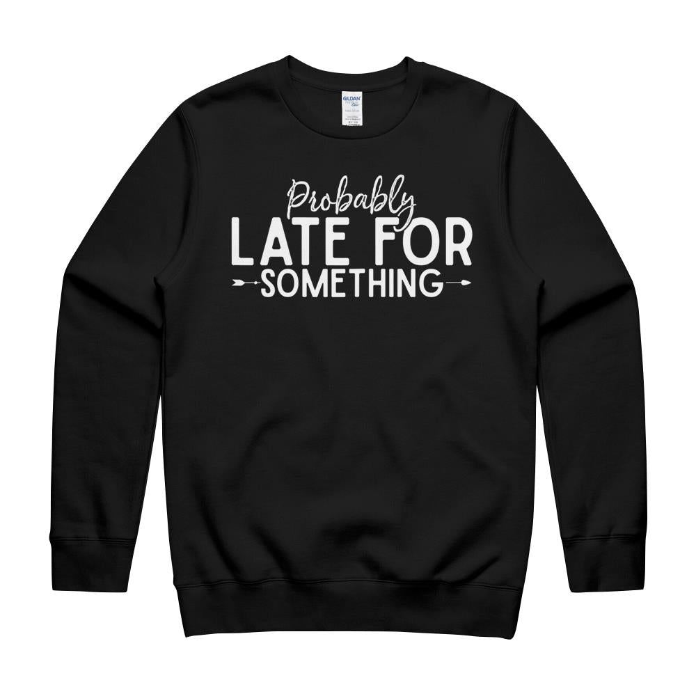 Womens Probably Late For Something Funny Busy Mom Saying Sarcastic T-Shirt Crewneck Sweatshirt