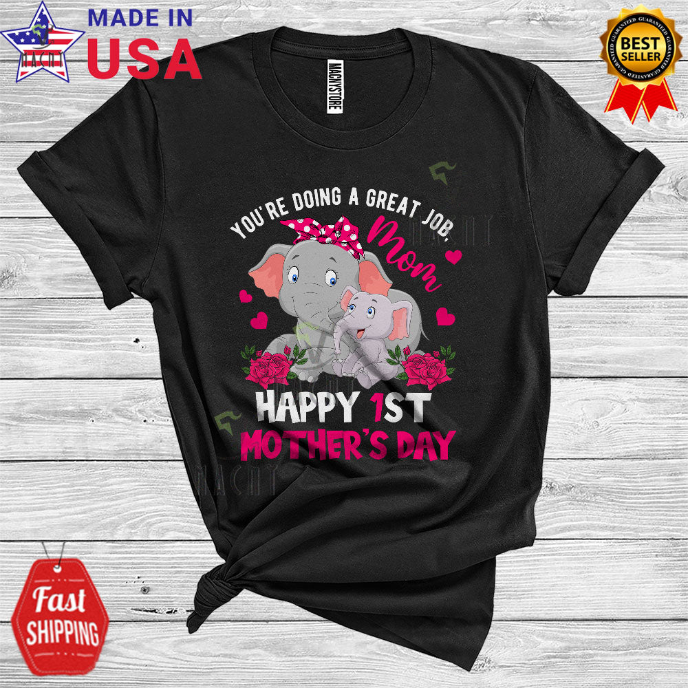 You’Re Doing A Great Job Mom Funny Happy 1St Mother’S Day New Mom Elephant T-Shirt