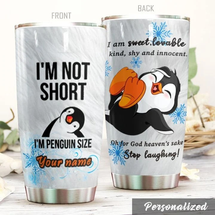 Im Not Short Im Penguin Size Personalized Stainless Steel Tumbler Travel Customize Name, Text, Number, Image