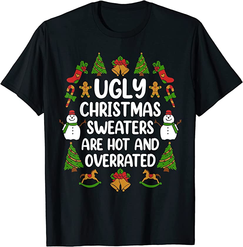 Ugly Christmas Sweaters Are Hot And Overrated T-Shirt